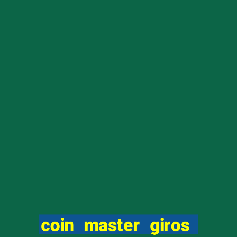 coin master giros gratis toda hora